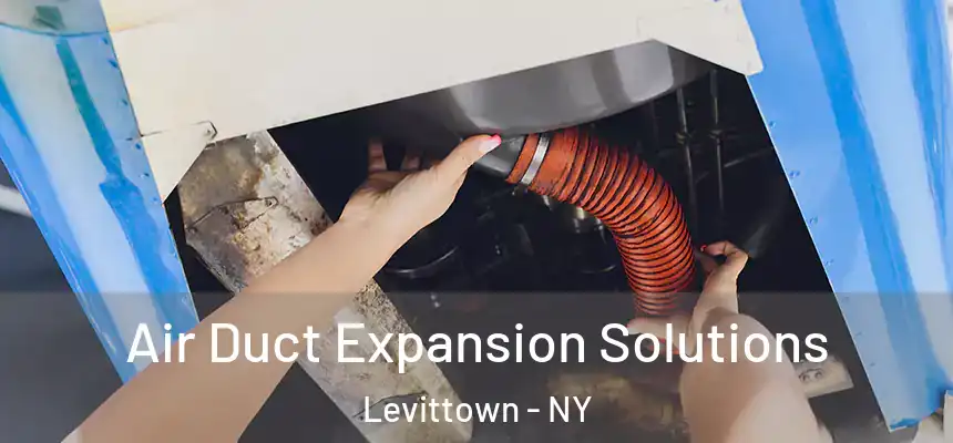  Air Duct Expansion Solutions Levittown - NY