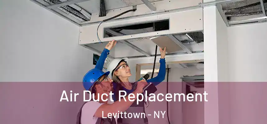  Air Duct Replacement Levittown - NY