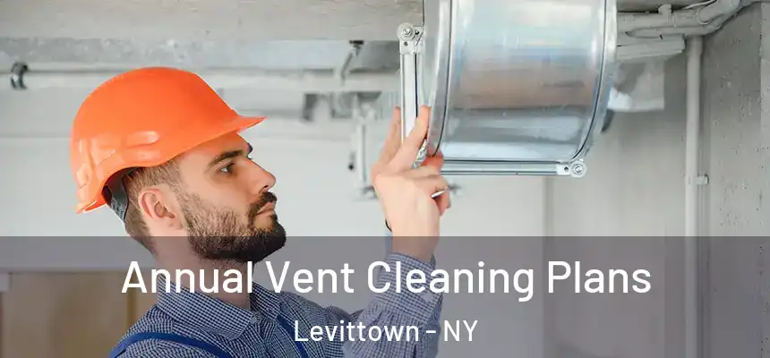 Annual Vent Cleaning Plans Levittown - NY