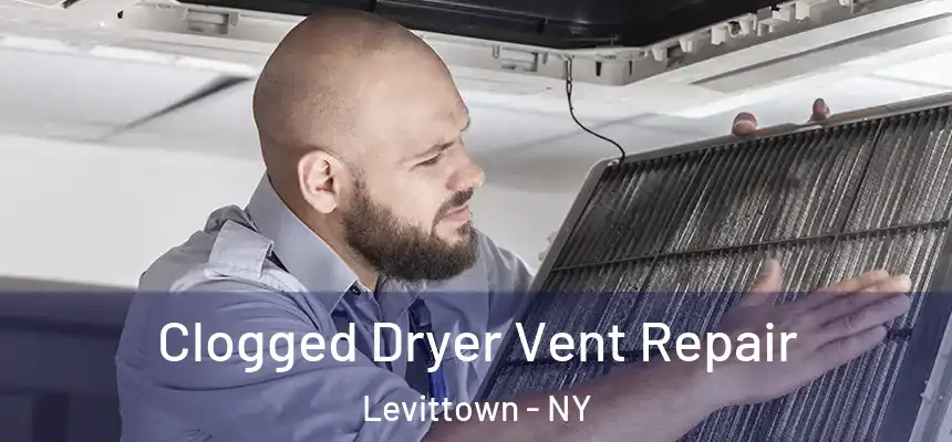 Clogged Dryer Vent Repair Levittown - NY
