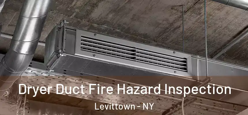  Dryer Duct Fire Hazard Inspection Levittown - NY