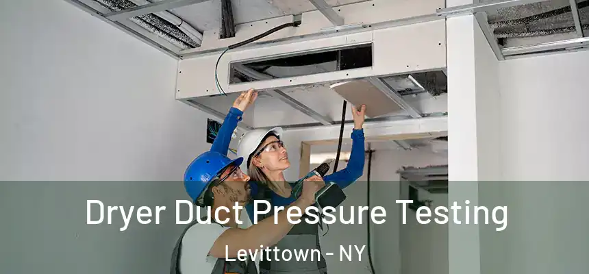  Dryer Duct Pressure Testing Levittown - NY