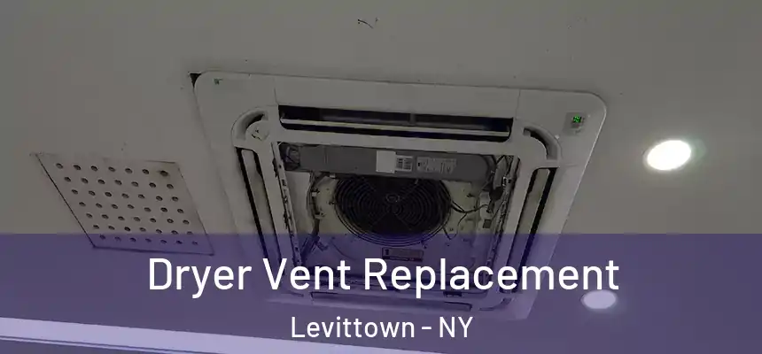 Dryer Vent Replacement Levittown - NY