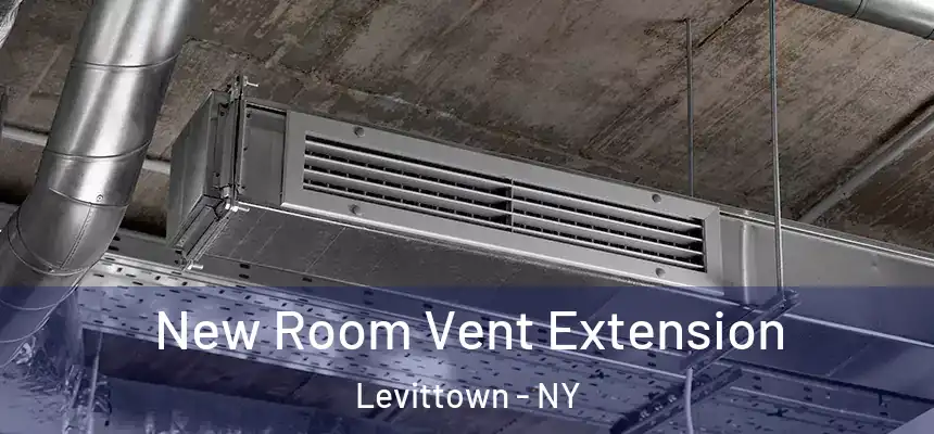 New Room Vent Extension Levittown - NY