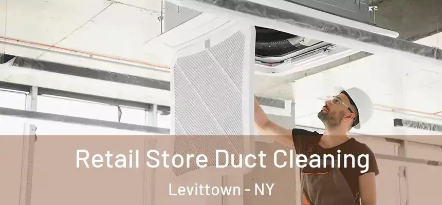 Retail Store Duct Cleaning Levittown - NY