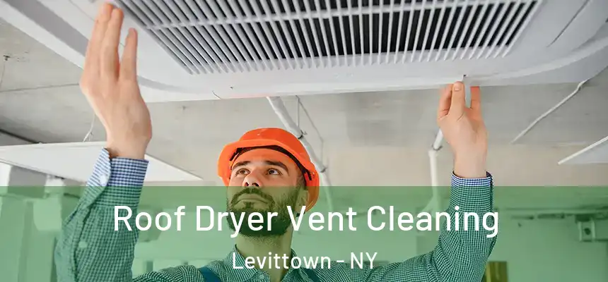  Roof Dryer Vent Cleaning Levittown - NY