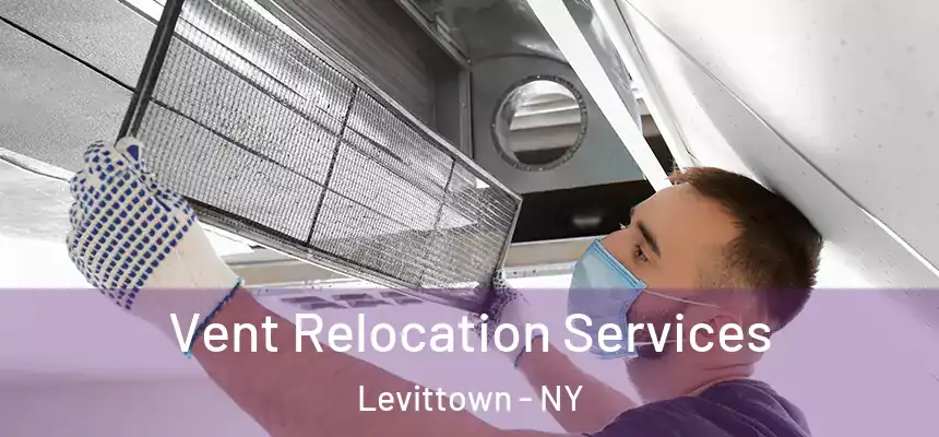 Vent Relocation Services Levittown - NY