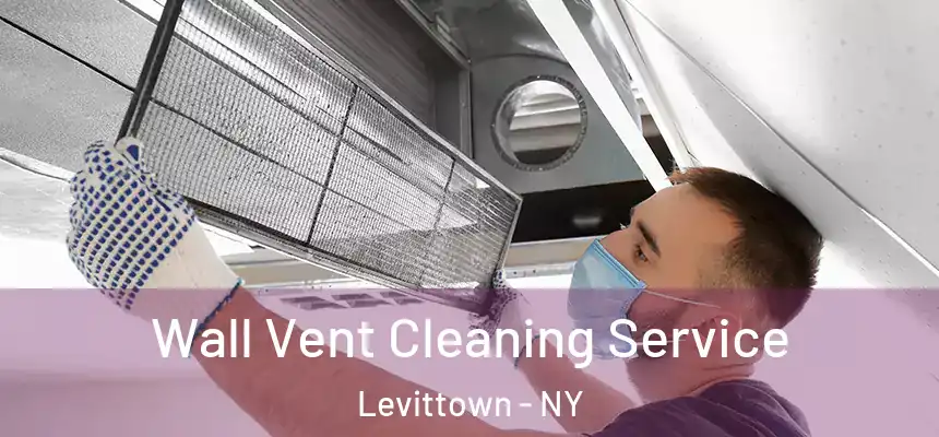  Wall Vent Cleaning Service Levittown - NY